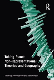 Taking-Place: Non-Representational Theories and Geography