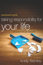 Taking Responsibility for Your Life Bible Study Participant s Guide