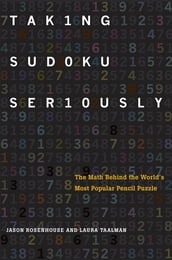 Taking Sudoku Seriously: The Math Behind the World s Most Popular Pencil Puzzle