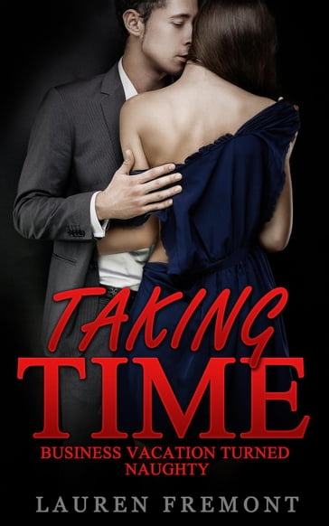 Taking Time: Business Vacation Turned Naughty - Lauren Fremont