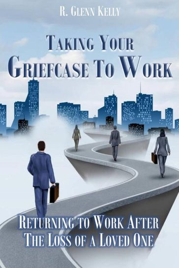 Taking Your Griefcase to Work - R. Glenn Kelly