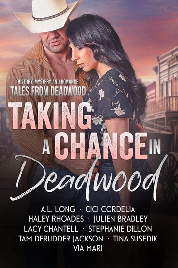 Taking a Chance in Deadwood - Tina Susedik - Lacy Chantell - Stephanie Dillon - Haley Rhoades - Julien Bradley - CiCi Cordelia - A.L. LONG - Via Mari - Tam DeRudder Jackson