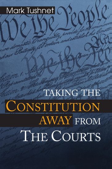 Taking the Constitution Away from the Courts - Mark Tushnet