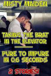 Taking the brat in the elevator/Pure to impure in 0.6 seconds