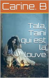 Tala, Taini qui est la louve