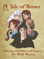 A Tale of Heroes, Book 1: Of Children and Dragons