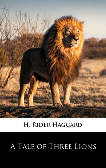 A Tale of Three Lions Illustrated - H. Rider Haggard