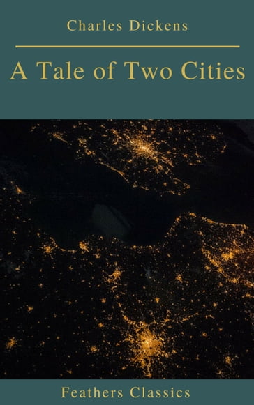 A Tale of Two Cities (Best Navigation, Active TOC)(Feathers Classics) - Charles Dickens - Prometheus Classics