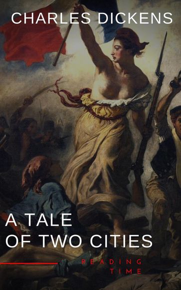 A Tale of Two Cities by Charles Dickens - A Gripping Novel of Love, Sacrifice, and Redemption Amidst the Turmoil of the French Revolution - Charles Dickens - Reading Time