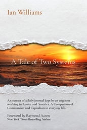 A Tale of Two Systems; A Tale of Two Systems: A View of Ordinary Life in Communist USSR and 