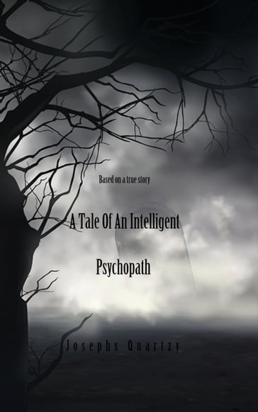 A Tale of an Intelligent Psychopath - Josephs Quartzy