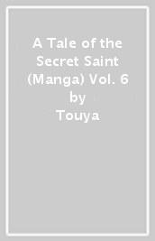 A Tale of the Secret Saint (Manga) Vol. 6