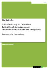 Talentförderung im Deutschen Fußballbund. Ausprägung und Trainierbarkeit koordinativer Fähigkeiten.