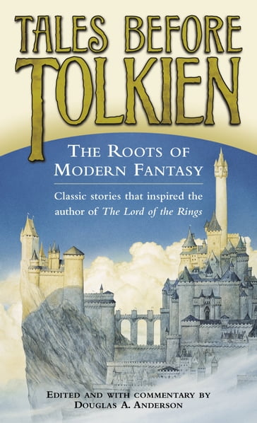 Tales Before Tolkien: The Roots of Modern Fantasy - Douglas A. Anderson - Ludwig Tieck - George MacDonald - E. Nesbit - Richard Garnett