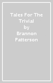 Tales For The Trivial