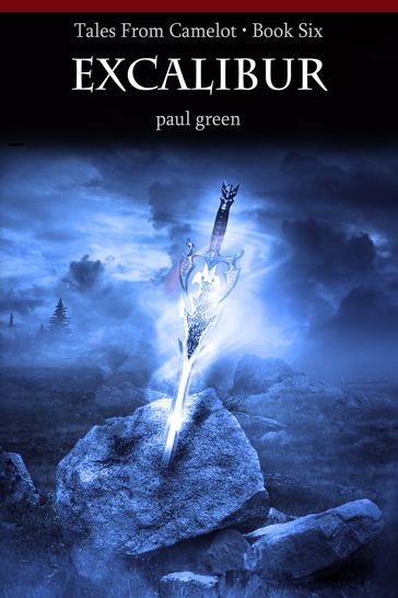 Tales From Camelot Series 6: Excalibur - Paul Green