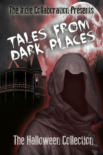 Tales From Dark Places: The Halloween Collection - The Indie Collaboration