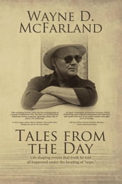 Tales From The Day: Life Changing Events That Truth be Told all Happened Under the Heading of 