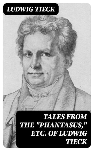 Tales From the "Phantasus," etc. of Ludwig Tieck - Ludwig Tieck