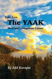 Tales From the Yaak: Montana s Forgotten Corner: Montana s Forgotten Corner: Montana s Forgotten Corner: Montana s Forgotten Corner: Montana s Forgotten Corner