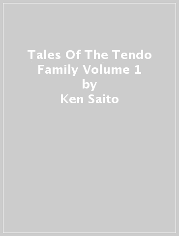 Tales Of The Tendo Family Volume 1 - Ken Saito