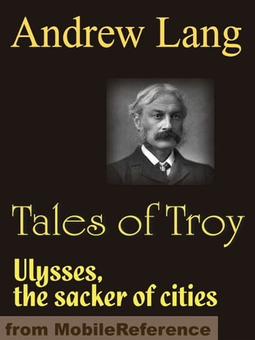 Tales Of Troy: Ulysses The Sacker Of Cities (Mobi Classics) - Andrew Lang