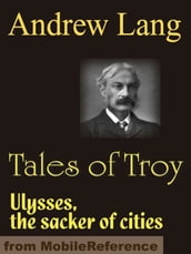 Tales Of Troy: Ulysses The Sacker Of Cities (Mobi Classics)