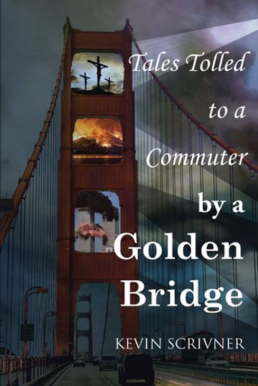 Tales Tolled to a Commuter by a Golden Bridge - Kevin Scrivner