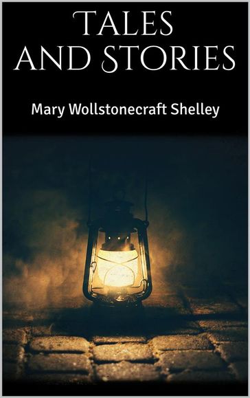 Tales and Stories - Mary Wollstonecraft Shelley