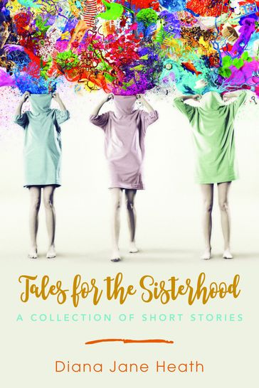 Tales for the Sisterhood: A Collection of Short Stories - Diana Jane Heath