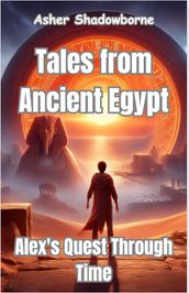 Tales from Ancient Egypt: Alex s Quest Through Time