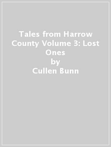 Tales from Harrow County Volume 3: Lost Ones - Cullen Bunn - Emily Schnall - Tyler Crook