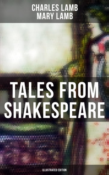 Tales from Shakespeare (Illustrated Edition) - Charles Lamb - Mary Lamb