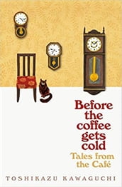 Tales from the Cafe: Before the Coffee Gets Cold by Kawaguchi Toshikazu
