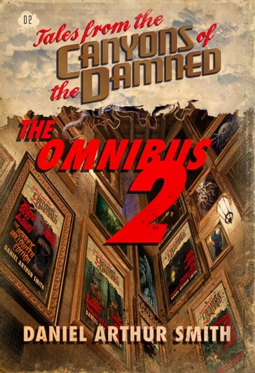 Tales from the Canyons of the Damned: Omnibus No. 2 - Artie Cabrera - Daniel Arthur Smith - Ernie Howard - Hank Garner - Ian Garner - Jessica West - Kevin Lauderdale - Michael Patrick Hicks - S. Elliot Brandis - Samuel Peralta - Will Swardstrom