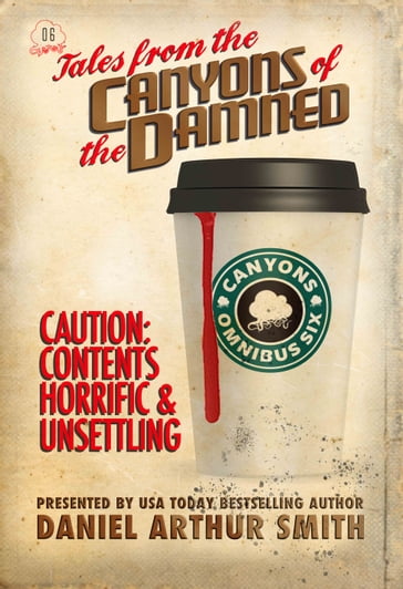 Tales from the Canyons of the Damned: Omnibus No. 6 - Bob Williams - Daniel Arthur Smith - Eamon Ambrose - Jessica West - Michael Ezell - Nathan N. Beauchamp - Rhett C. Bruno - Robert Jeschonek - Terry R. Hill - Will Swardstrom