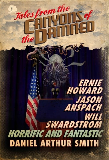 Tales from the Canyons of the Damned: No. 3 - Daniel Arthur Smith - Ernie Howard - Jason Anspach - Will Swardstrom