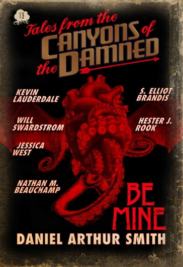 Tales from the Canyons of the Damned: No. 13 - Daniel Arthur Smith - Hester J. Rook - Jessica West - Kevin Lauderdale - Nathan M. Beauchamp - S. Elliot Brandis - Will Swardstrom