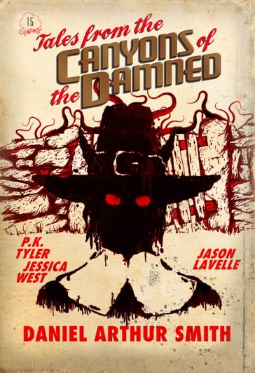 Tales from the Canyons of the Damned: No. 15 - Daniel Arthur Smith - Jason LaVelle - Jessica West - P.K. Tyler