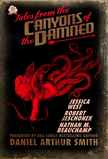 Tales from the Canyons of the Damned: No. 22 - Daniel Arthur Smith - Jessica West - Nathan M. Beauchamp - Robert Jeschoneck