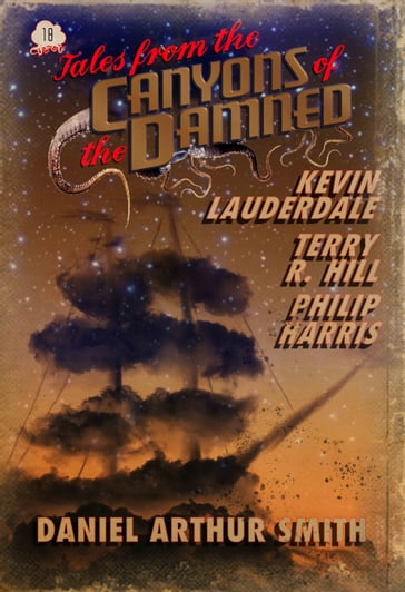 Tales from the Canyons of the Damned: No. 18 - Daniel Arthur Smith - Kevin Lauderdale - Philip Harris - Terry R. Hill