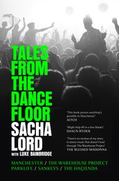 Tales from the Dancefloor: Manchester / The Warehouse Project / Parklife / Sankeys / The Haçienda