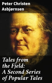 Tales from the Fjeld: A Second Series of Popular Tales