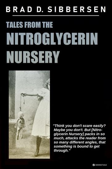 Tales from the Nitroglycerin Nursery - Brad D. Sibbersen