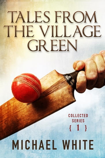Tales from the Village Green - Collected Tales Volume 1 - Michael White
