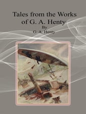 Tales from the Works of G. A. Henty