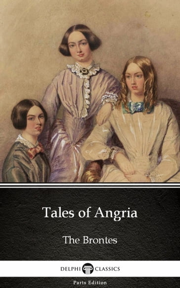 Tales of Angria by Charlotte Bronte (Illustrated) - Charlotte Bronte