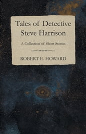 Tales of Detective Steve Harrison (A Collection of Short Stories)