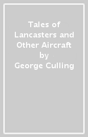 Tales of Lancasters and Other Aircraft