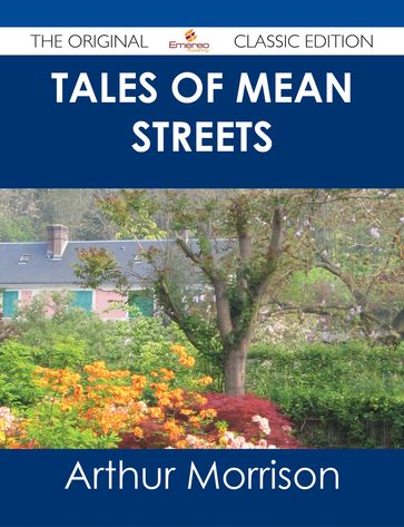 Tales of Mean Streets - The Original Classic Edition - Arthur Morrison